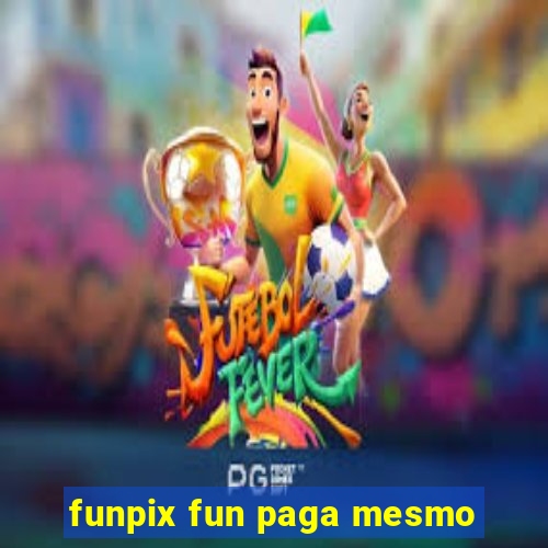 funpix fun paga mesmo